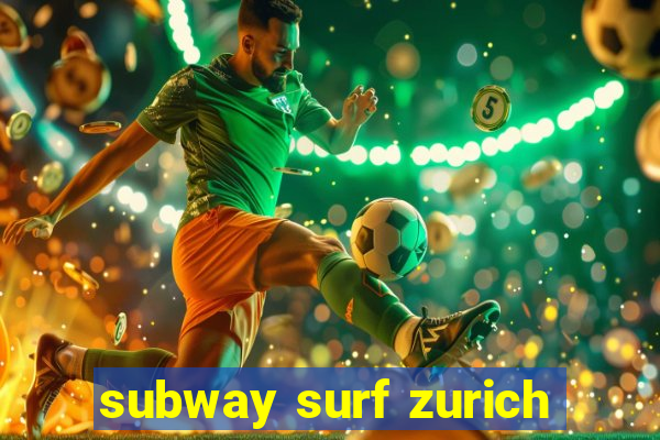 subway surf zurich